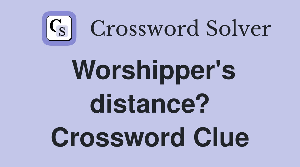 Worshipper's distance? Crossword Clue