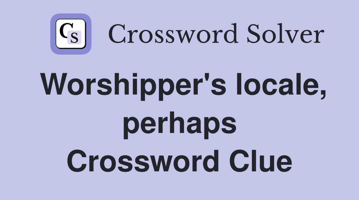 Worshipper's locale, perhaps Crossword Clue