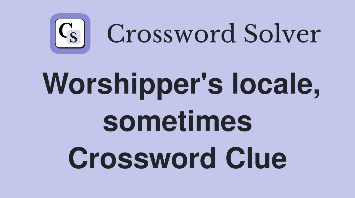 Worshipper's locale, sometimes Crossword Clue