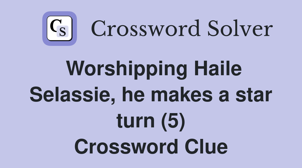 Worshipping Haile Selassie, he makes a star turn (5) Crossword Clue