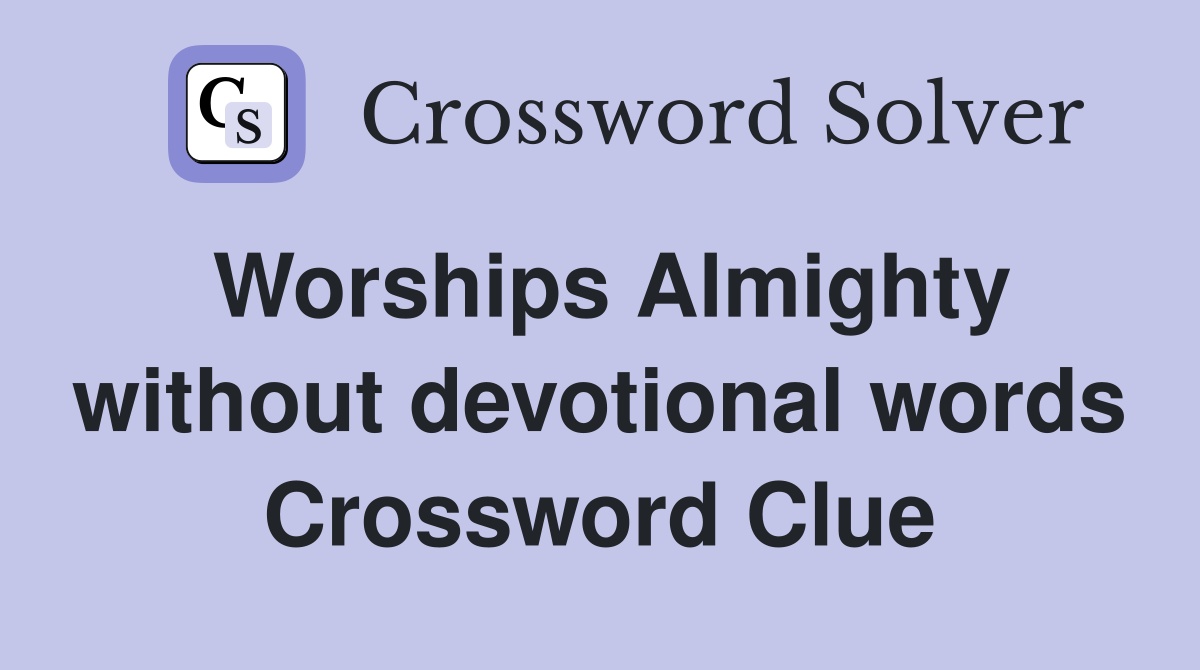 Worships Almighty without devotional words Crossword Clue