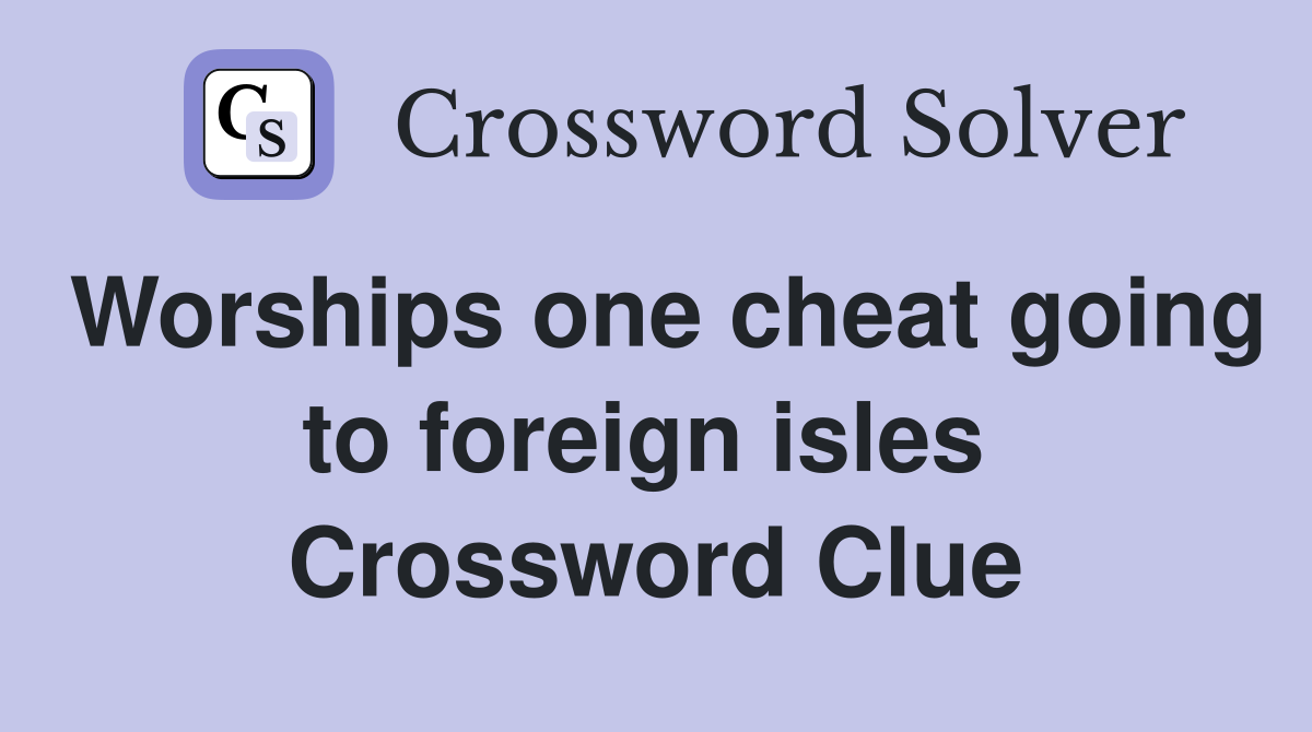 Worships one cheat going to foreign isles  Crossword Clue