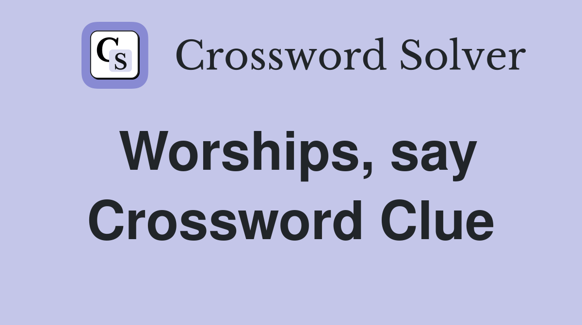 Worships, say Crossword Clue