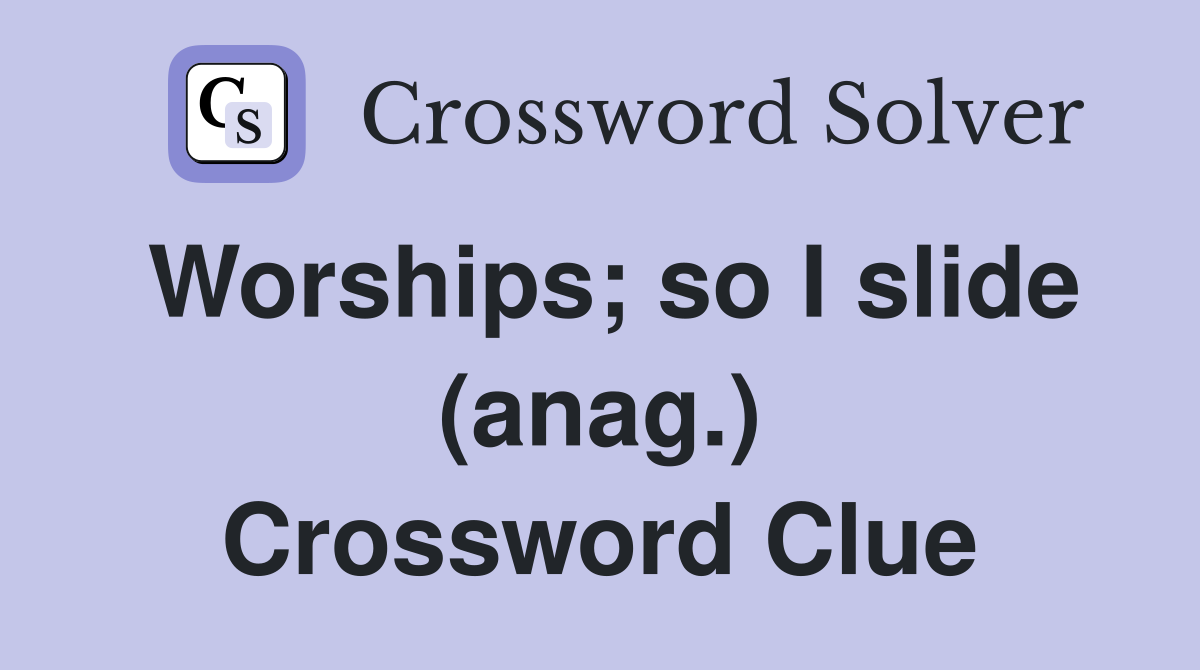 Worships; so I slide (anag.) Crossword Clue