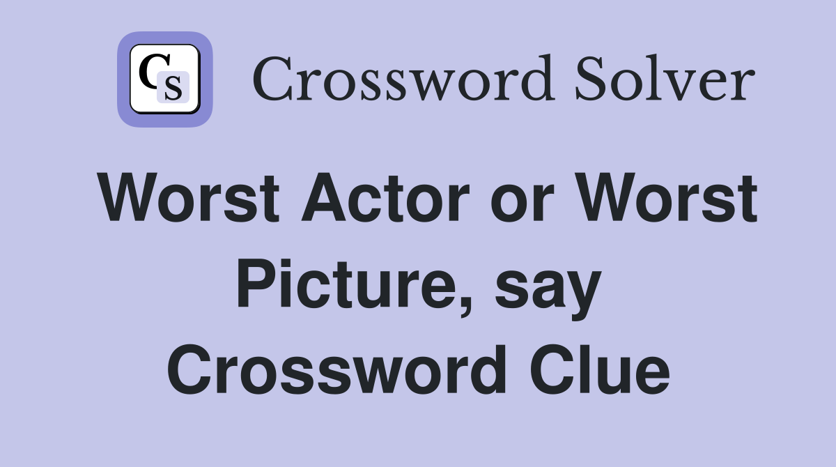 Worst Actor or Worst Picture, say Crossword Clue