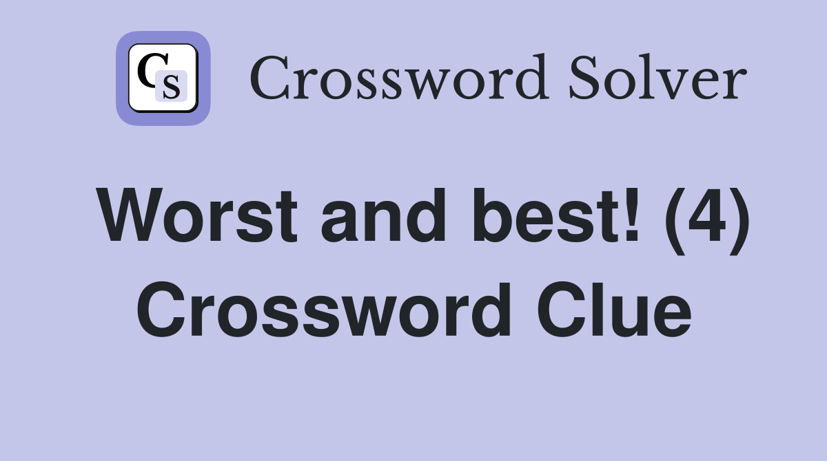 Worst and best! (4) Crossword Clue