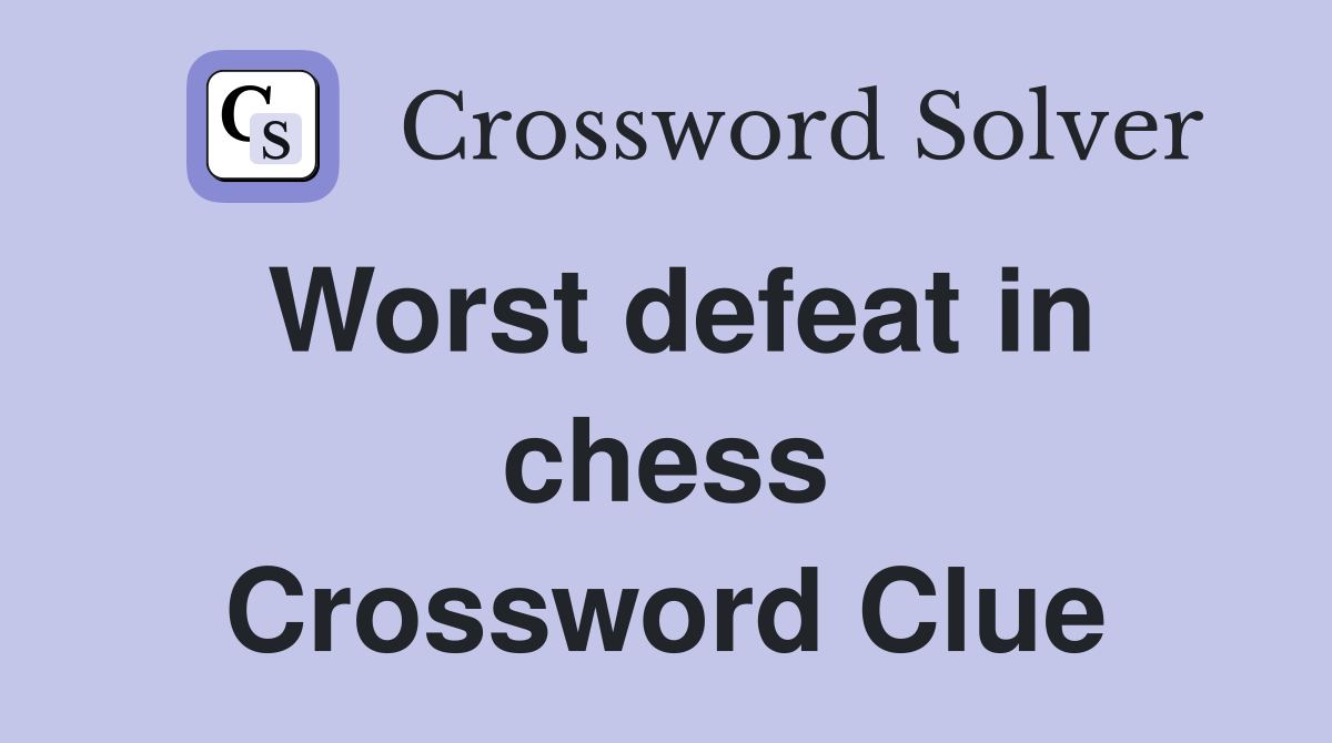 Worst defeat in chess Crossword Clue