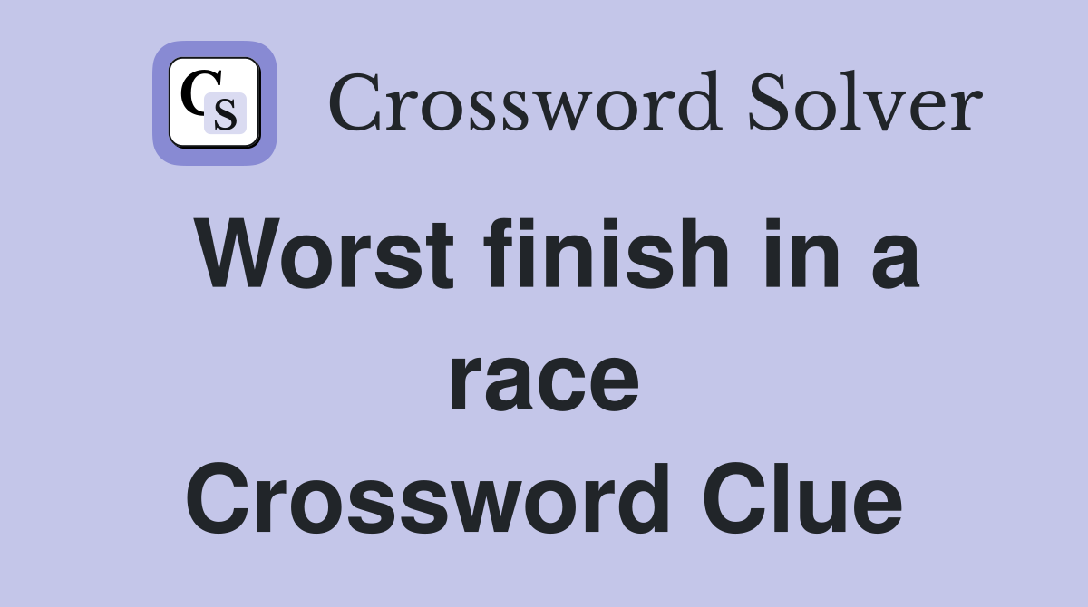 Worst finish in a race Crossword Clue