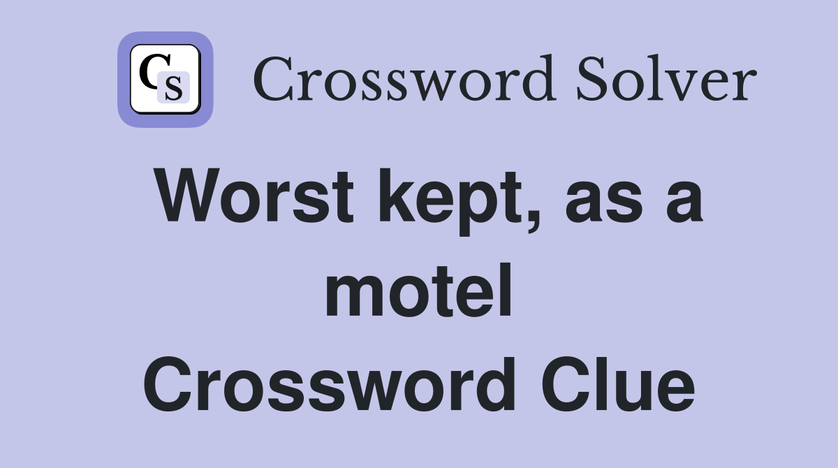 Worst kept, as a motel Crossword Clue