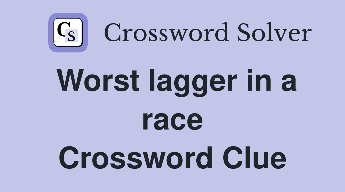 Worst lagger in a race Crossword Clue