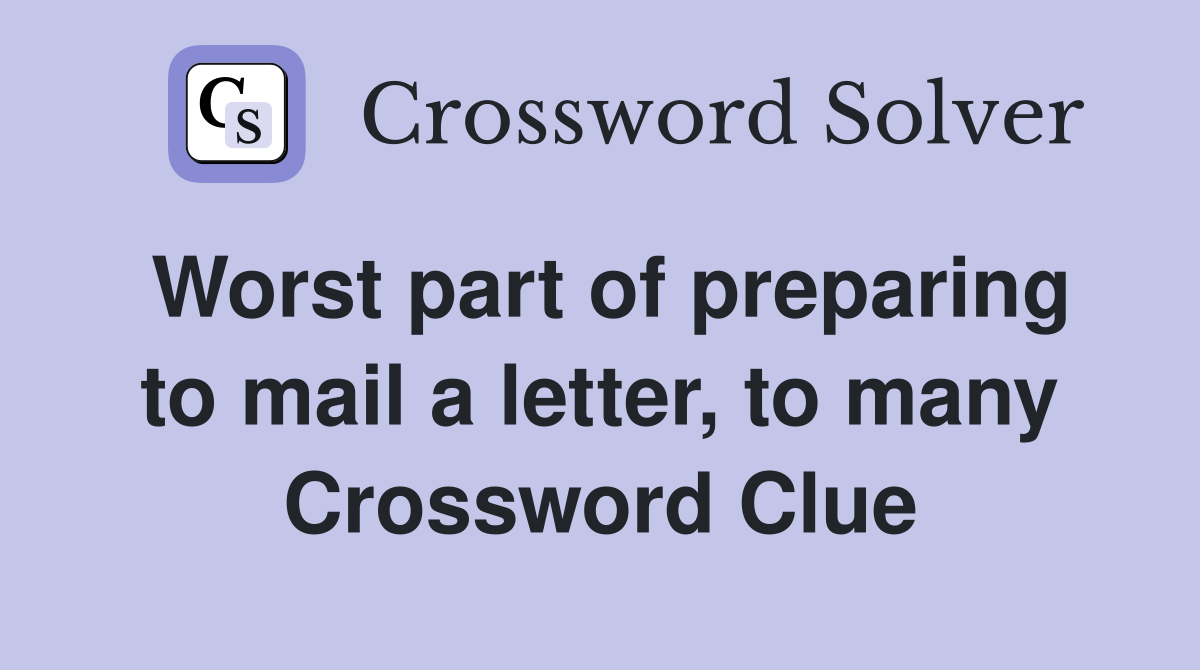 Worst part of preparing to mail a letter, to many Crossword Clue