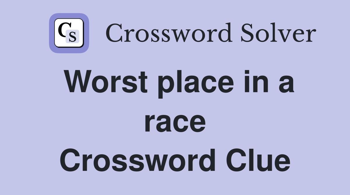 Worst place in a race Crossword Clue