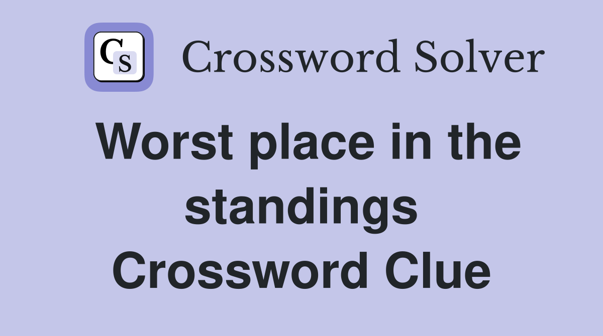 Worst place in the standings Crossword Clue