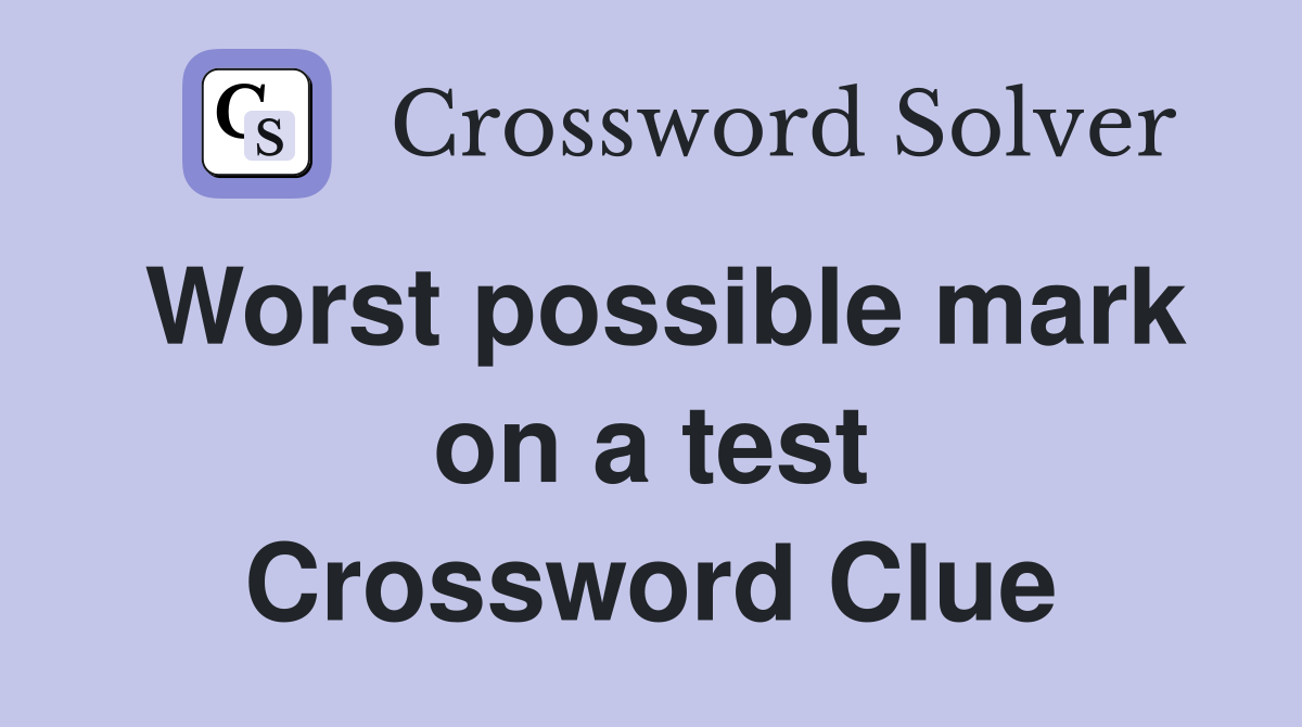 Worst possible mark on a test Crossword Clue