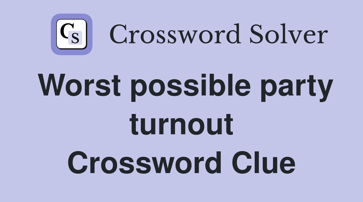 Worst possible party turnout Crossword Clue
