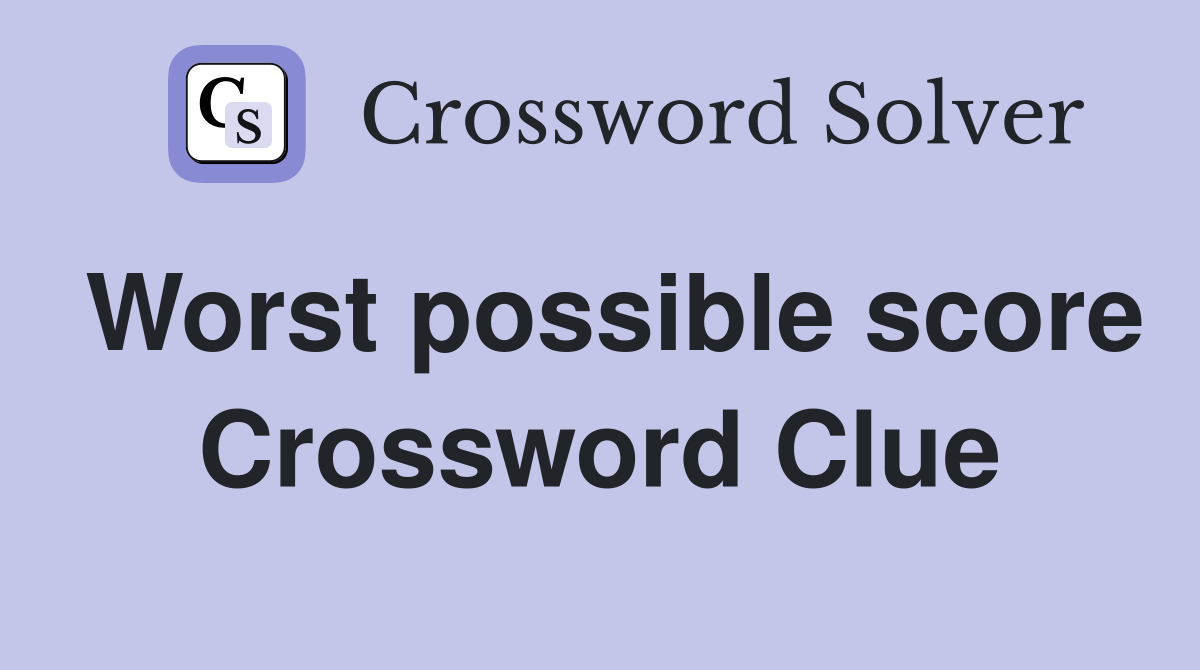 Worst possible score Crossword Clue