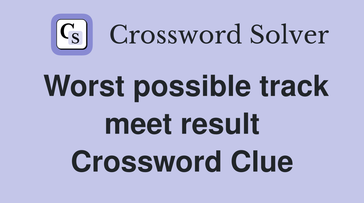 Worst possible track meet result Crossword Clue