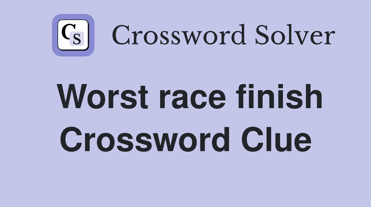 Worst race finish Crossword Clue