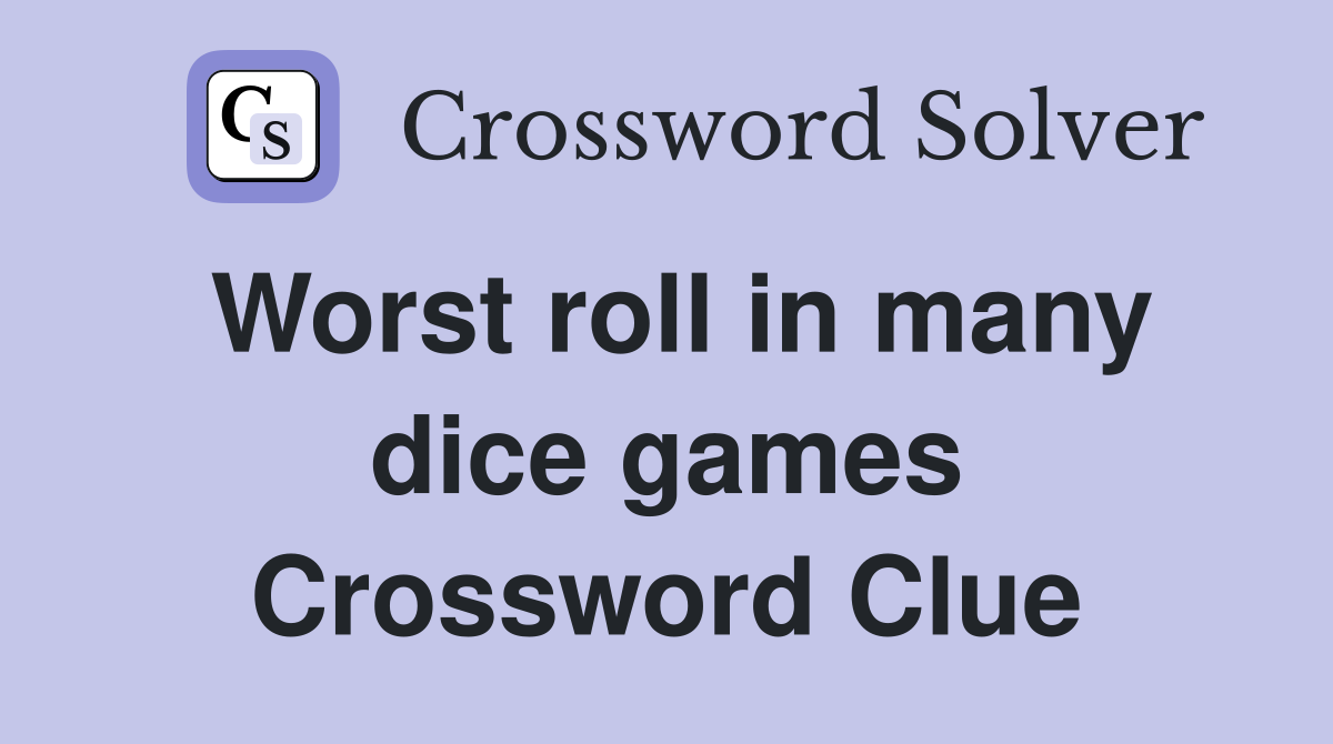 Worst roll in many dice games Crossword Clue