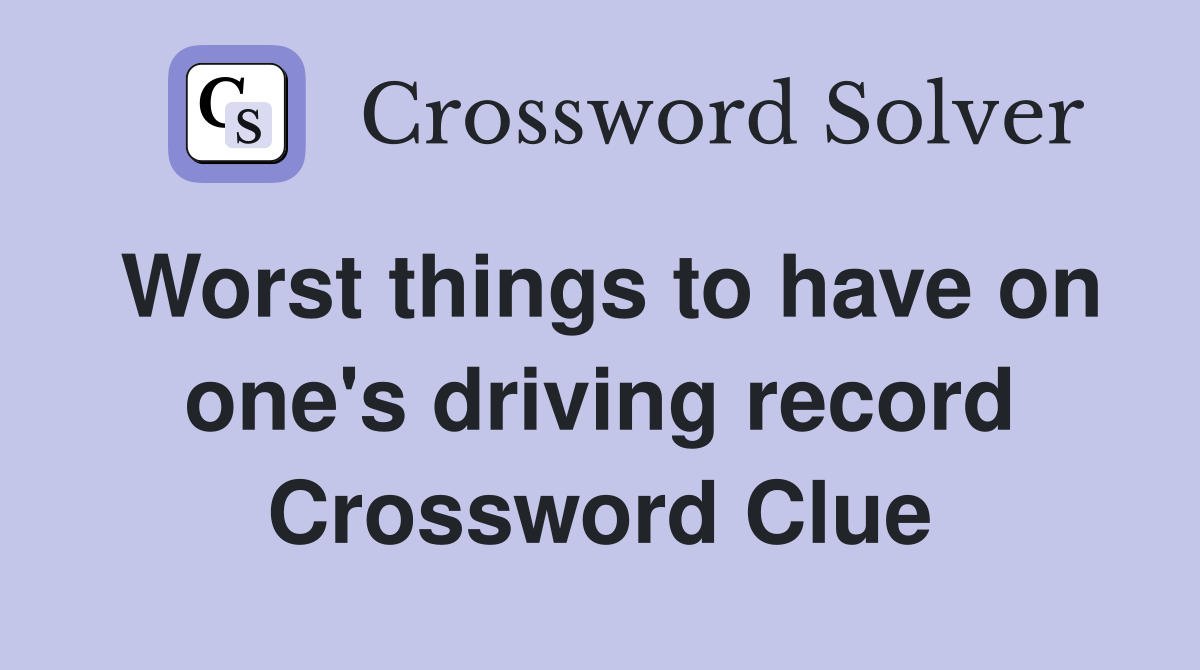 Worst things to have on one's driving record Crossword Clue