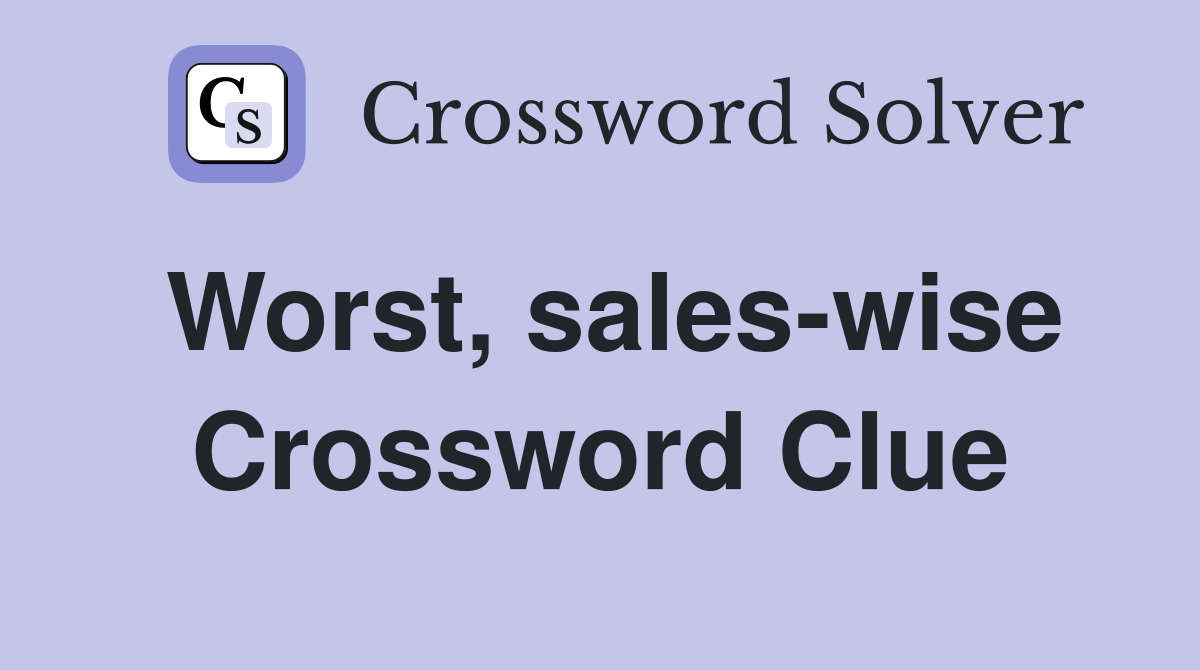 Worst, sales-wise Crossword Clue