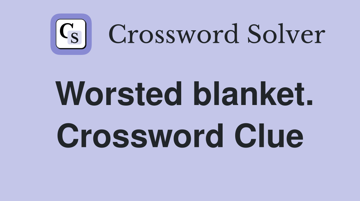 Worsted blanket. Crossword Clue