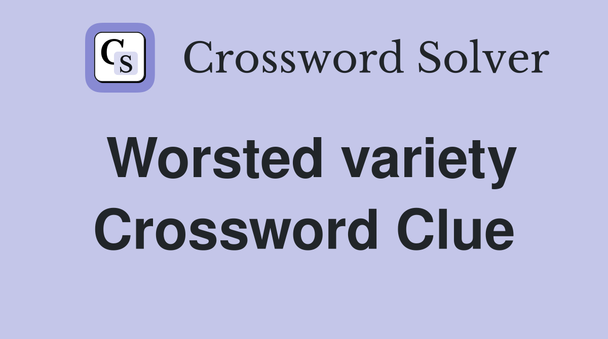 Worsted variety Crossword Clue