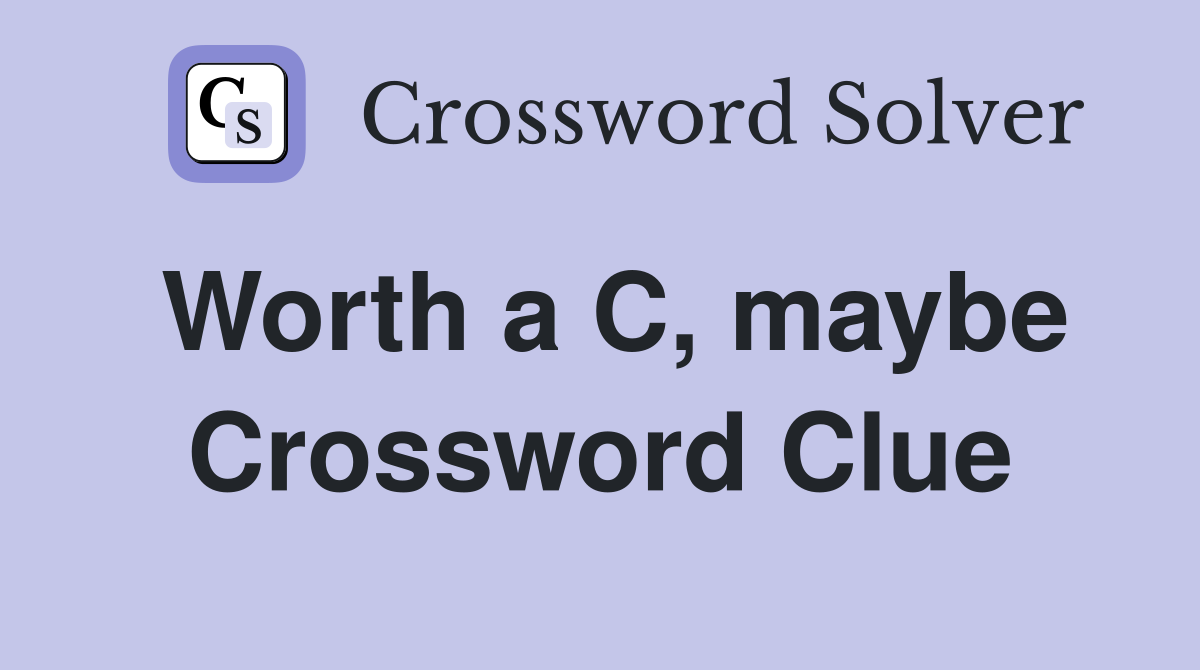 Worth a C, maybe Crossword Clue