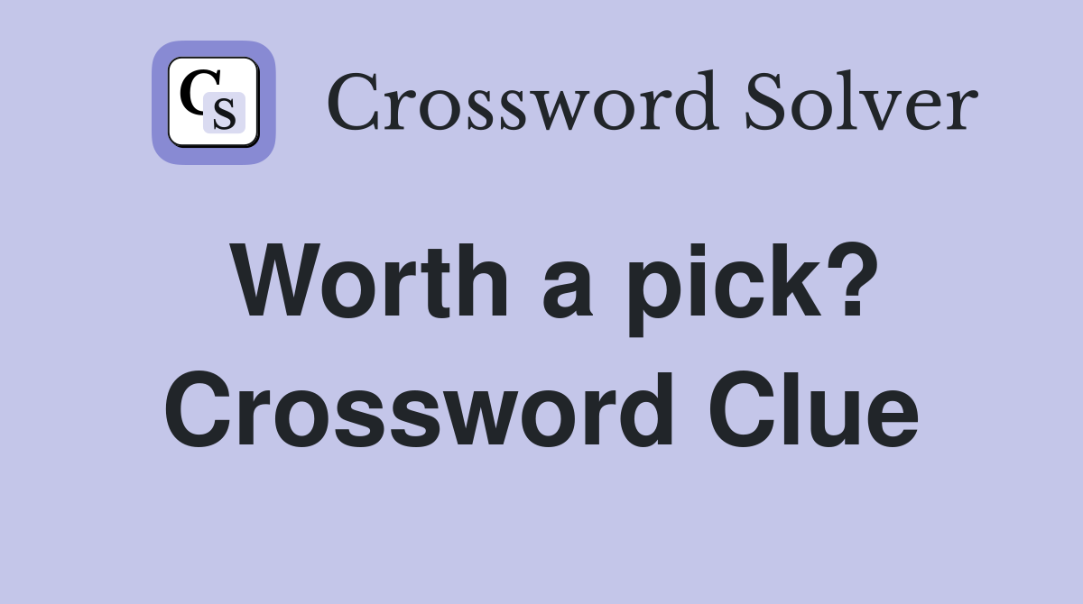 Worth a pick? Crossword Clue