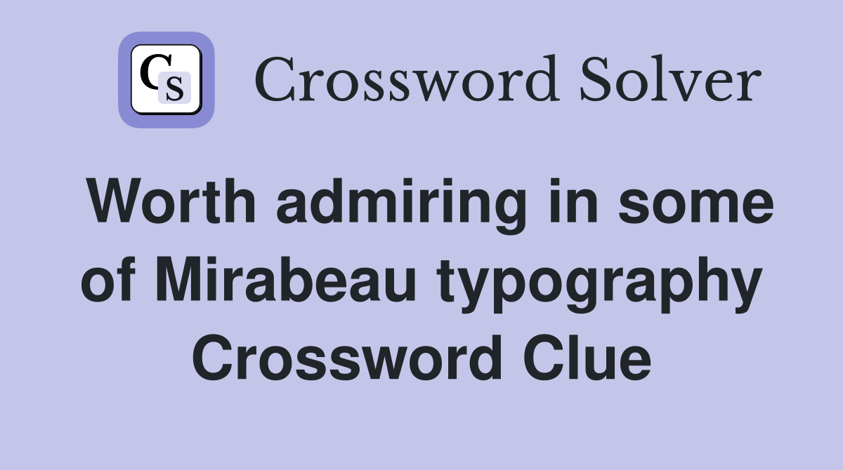 Worth admiring in some of Mirabeau typography Crossword Clue