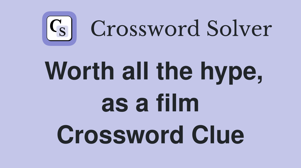 Worth all the hype, as a film Crossword Clue