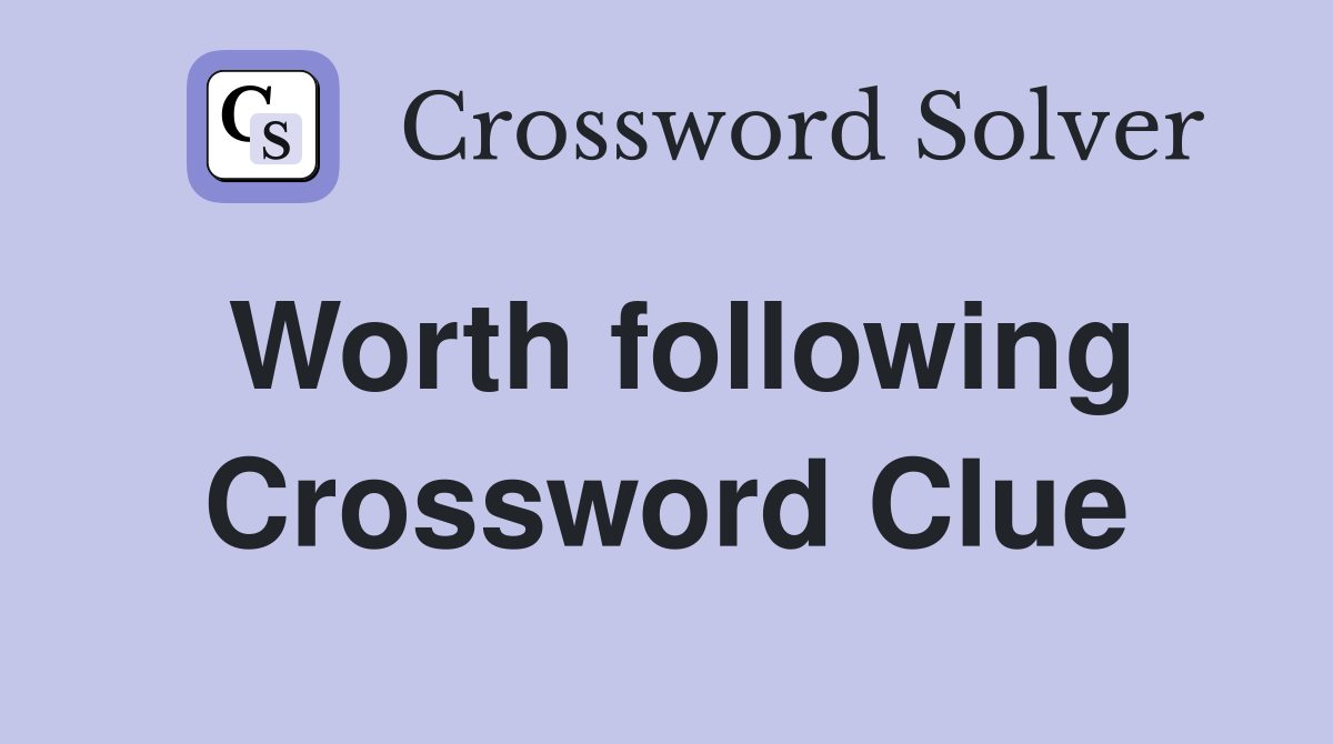 Worth following Crossword Clue