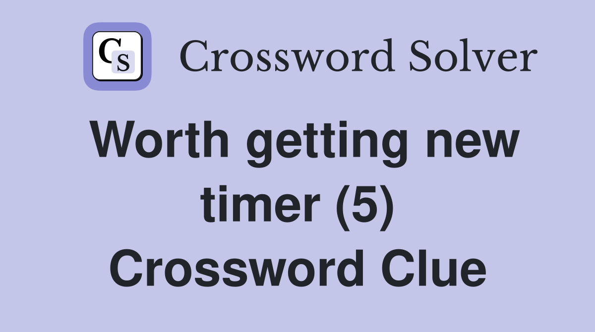 Worth getting new timer (5) Crossword Clue