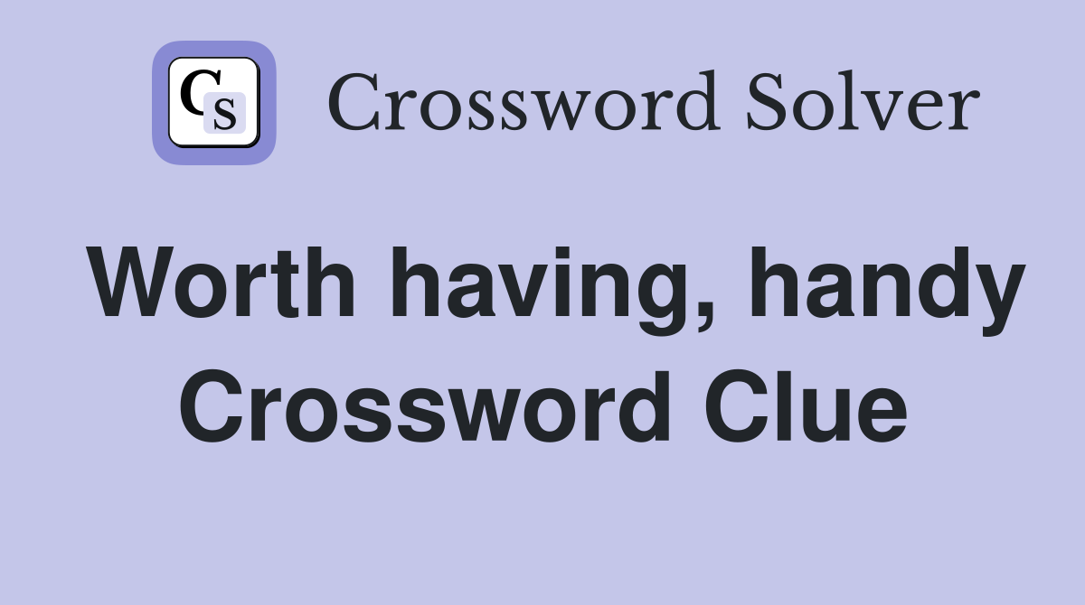 Worth having, handy Crossword Clue