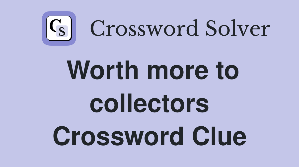 Worth more to collectors Crossword Clue