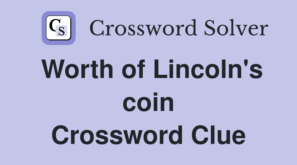 Worth of Lincoln's coin Crossword Clue