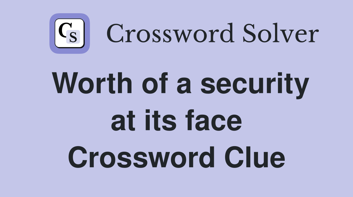 Worth of a security at its face Crossword Clue