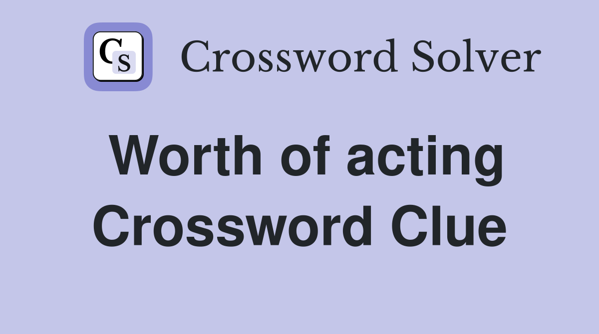 Worth of acting Crossword Clue