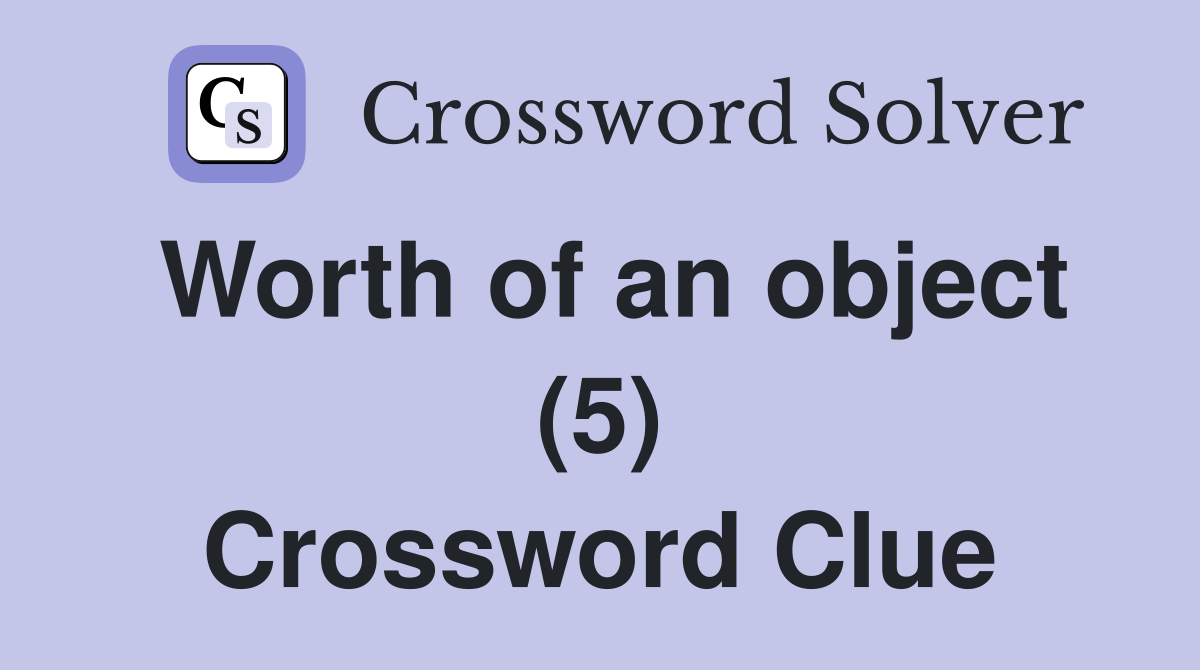 Worth of an object (5) Crossword Clue