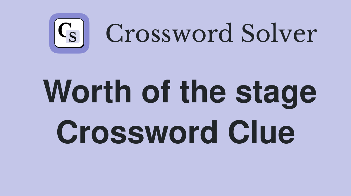 Worth of the stage Crossword Clue