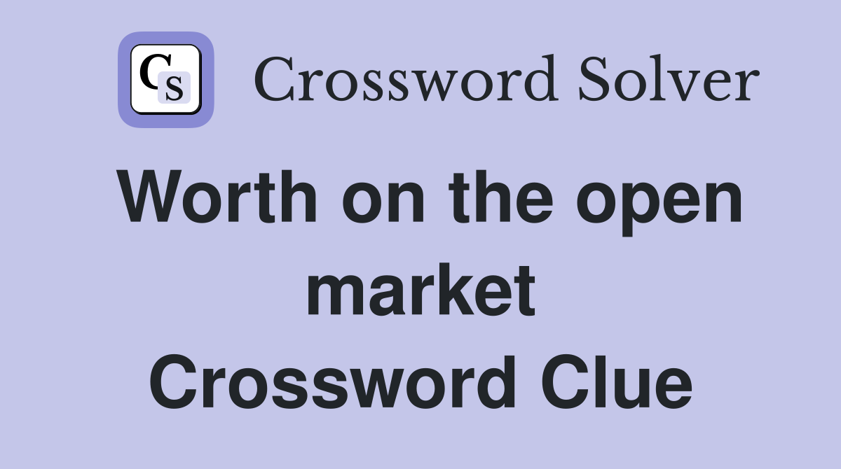 Worth on the open market Crossword Clue