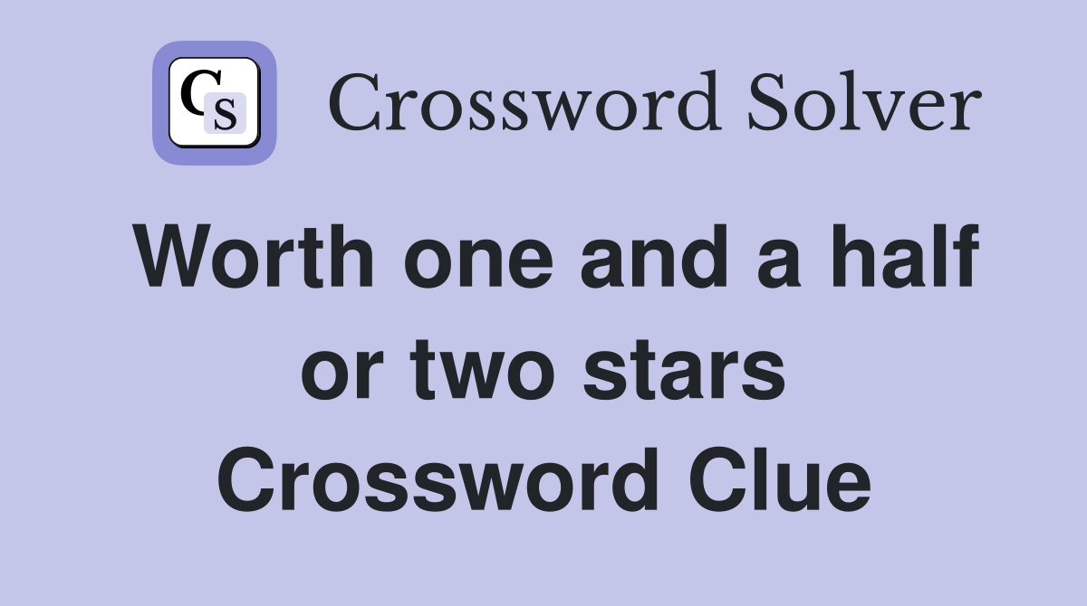 Worth one and a half or two stars Crossword Clue