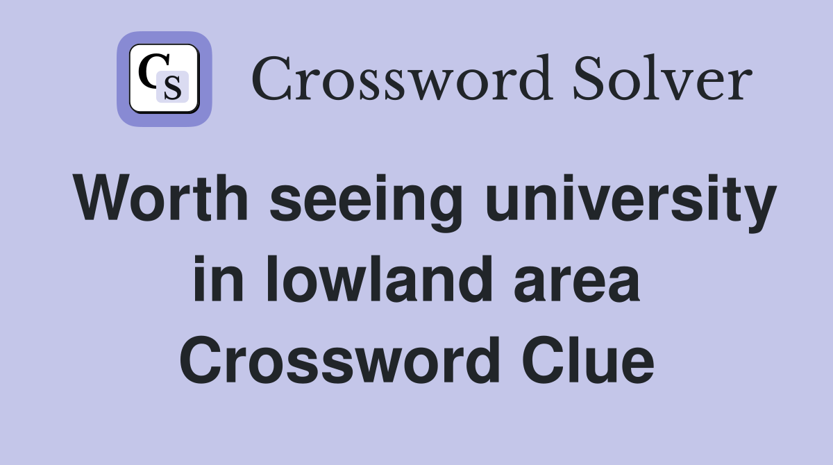 Worth seeing university in lowland area Crossword Clue