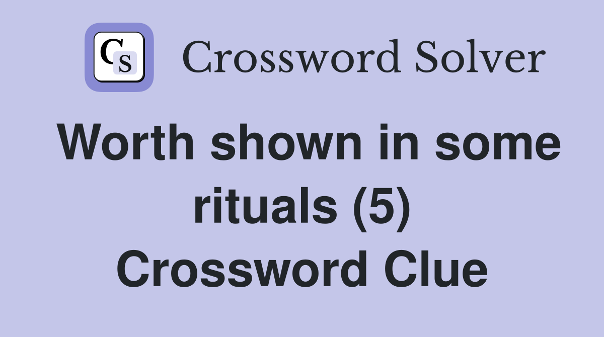 Worth shown in some rituals (5) Crossword Clue
