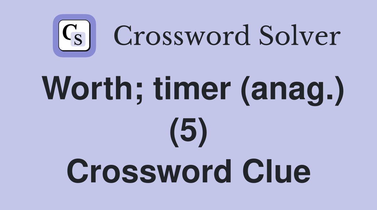 Worth; timer (anag.) (5) Crossword Clue