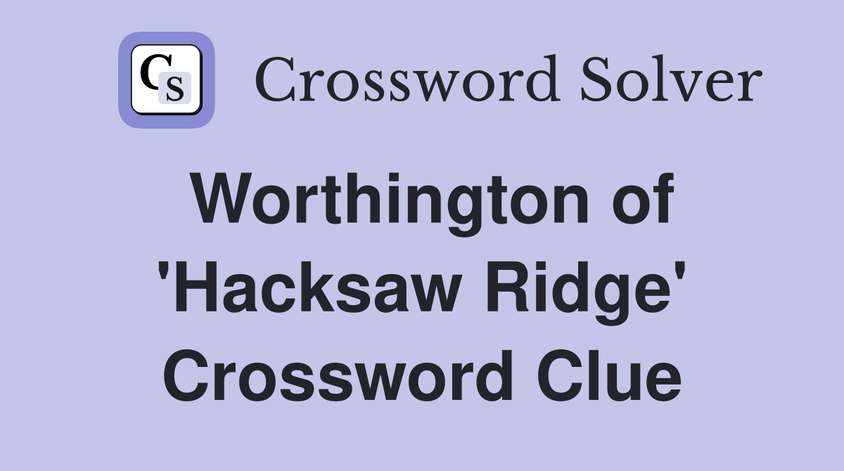 Worthington of 'Hacksaw Ridge' Crossword Clue