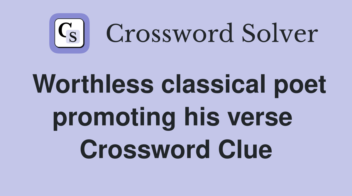 Worthless classical poet promoting his verse  Crossword Clue