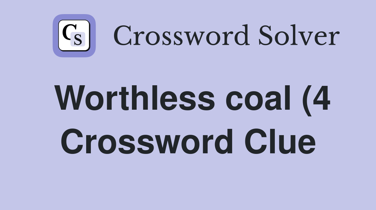 Worthless coal (4) Crossword Clue Answers Crossword Solver Worthless coal (4) Crossword Clue Answers Crossword Solver