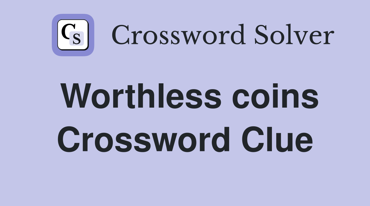 Worthless coins Crossword Clue