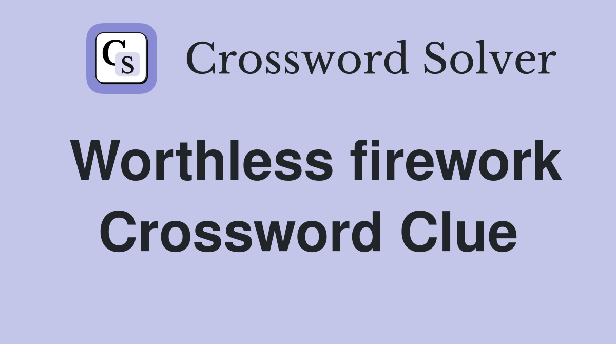 Worthless firework Crossword Clue